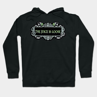 The Juice Is Loose Hoodie